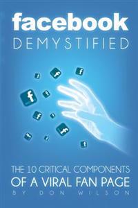 Facebook Demystified: The 10 Critical Components of a Viral Fan Page