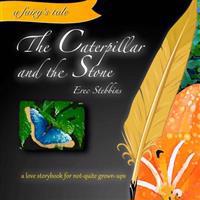 The Caterpillar and the Stone: A Love Storybook for Not-Quite Grown-Ups