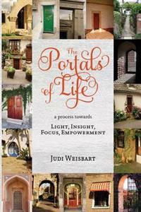 Portals of Life: A Process to Light, Insight, Focus, Empowerment