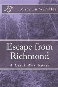 Bokomslag för "Escape from Richmond: A Civil War Novel"