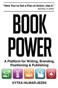 Book Power: A Platform for Writing, Branding, Positioning & Publishing