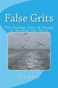 False Grits: The Strange Case of George C. Murfrey the Third