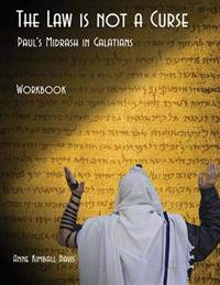 The Law Is Not a Curse Workbook: Paul's Midrash in Galatians