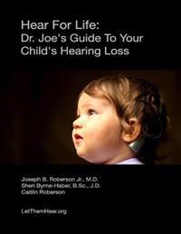 Hear for Life: Dr. Joe's Guide to Your Child's Hearing Loss