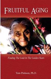 Fruitful Aging: Finding the Gold in the Golden Years