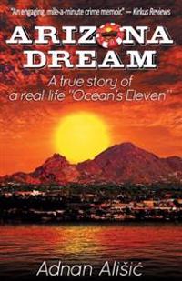 Arizona Dream: A true story of a real-life "Ocean's Eleven"