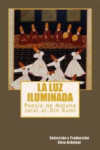 La luz iIuminada: Poesia de Jalal al-Din Rumi
