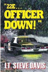 "22E ... Officer Down!"
