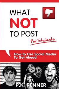 What Not to Post for Students: How to Use Social Media to Get Ahead