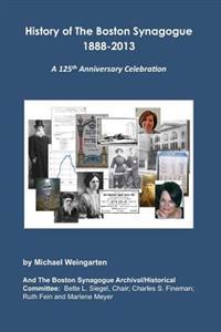 History of The Boston Synagogue 1888-2013: A 125th Anniversary Celebration