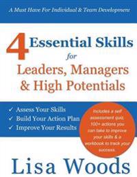 4 Essential Skills for Leaders, Managers & High Potentials: A Must Have For Individual & Team Development: Assess Your Skills, Build Your Action Plan,