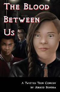 The Blood Between Us: A Twisted Teen Comedy