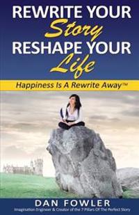 Rewrite Your Story, Reshape Your Life: Happiness Is a Rewrite Away(tm)