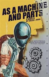 As a Machine and Parts: A Novella