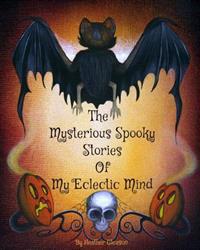 The Mysterious Spooky Stories Of My Eclectic Mind