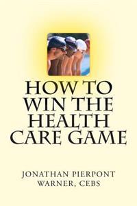 How to Win the Health Care Game