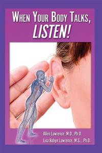When Your Body Talks, Listen!: Healing Yourself & Others