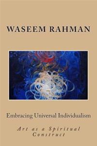 Embracing Universal Individualism: Art as a Spiritual Construct