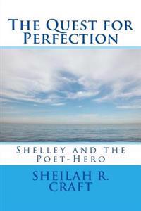 The Quest for Perfection: Shelley and the Poet-Hero