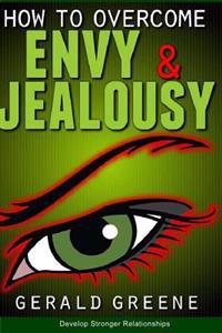 How to Overcome Envy and Jealousy: Develop Stronger Relationships