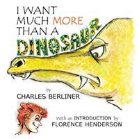 I Want Much More Than A Dinosaur