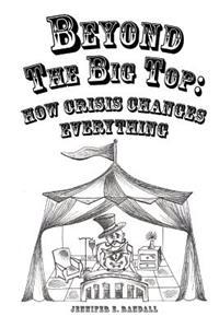 Beyond the Big Top: How Crisis Changes Everything