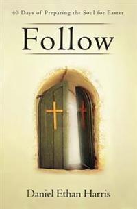 Follow: 40 Days of Preparing the Soul for Easter