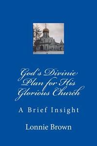 God's Divine Plan for His Glorious Church: A Brief Insight