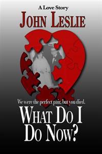 What Do I Do Now?: We were the perfect pair, but you died