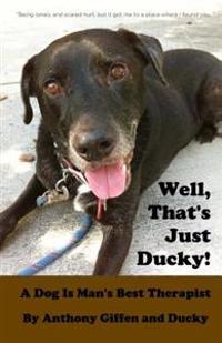Well, That's Just Ducky: A Dog Is Man's Best Therapist
