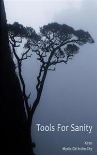 Tools for Sanity: Peace, Freedom and Fufillment in Every Moment