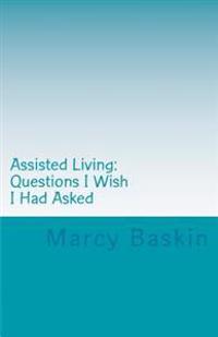 Assisted Living: Questions I Wish I Had Asked