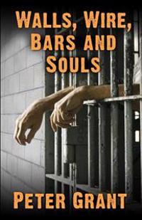 Walls, Wire, Bars and Souls: A Chaplain Looks at Prison Life