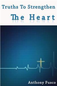 Truths to Strengthen the Heart: Truths to Strengthen the Heart