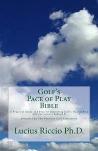 Golf's Pace of Play Bible: A Practical Guide and Plan for Improving Golf's Pace of Play and the Science Behind It