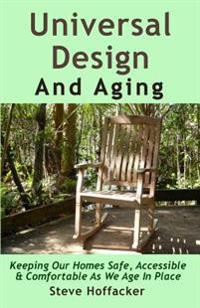 Universal Design and Aging: Keeping Our Homes Safe, Accessible & Comfortable as We Age in Place