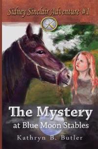 The Mystery at Blue Moon Stables: Sidney Sinclair Adventure #1
