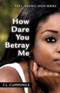 How Dare You Betray Me: The L. Russell High Series