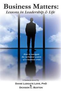 Business Matters: Lessons in Leadership and Life