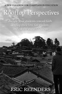 Rooftop Perspectives: Disciple Your Students Toward Faith, Develop Their Love for Wisdom, and Cut the Puppet's Strings.