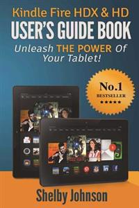 Kindle Fire Hdx & HD User's Guide Book: Unleash the Power of Your Tablet!