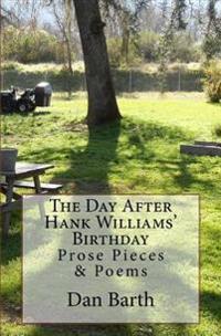 The Day After Hank Williams' Birthday: Prose Pieces & Poems