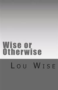 Wise or Otherwise