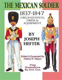 The Mexican Soldier 1837-1847: Organization, Dress, & Equipment