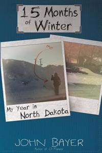 15 Months of Winter: My Year in North Dakota