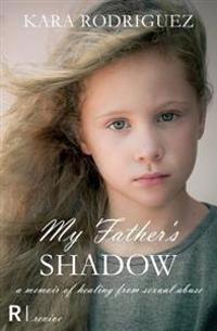 My Father's Shadow: A Memoir of Healing from Sexual Abuse