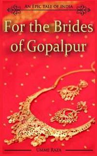 For the Brides of Gopalpur: An Epic Tale of India