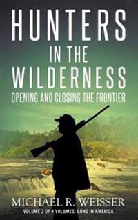 Hunters in the Wilderness: Opening and Closing the Frontier