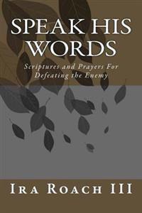 Speak His Words: Scriptures and Prayers for Defeating the Enemy