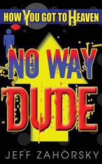 "No Way Dude": How You Got To Heaven